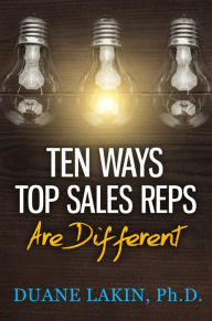 Title: Ten Ways Top Sales Reps Are Different, Author: Duane Lakin