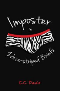 Title: Imposter in Zebra-striped Briefs, Author: C.C. Dado