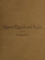 Title: Common Minerals and Rocks (Illustrated), Author: William Crosby