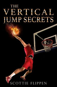 Title: The Vertical Jump Secrets, Author: Scottie Flippen