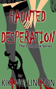 Title: Haunted Desperation (The Complete Series), Author: Kiki Wellington