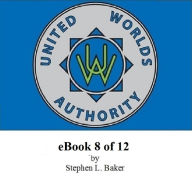 Title: United Worlds Authority eBook 8 of 12, Author: STEPHEN L BAKER