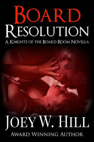 Title: Board Resolution: A Knights of the Board Room Standalone, Author: Joey W. Hill