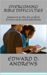 Title: OVERCOMING BIBLE DIFFICULTIES: Answers to the So-Called Errors and Contradictions, Author: Edward D. Andrews