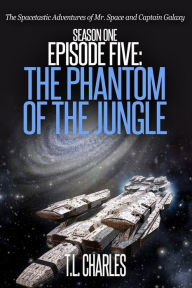 Title: Episode Five: The Phantom of the Jungle, Author: T.L. Charles