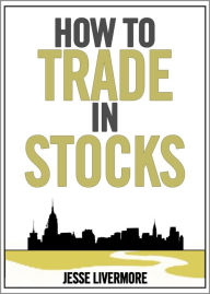 Title: How to Trade in Stocks, Author: Jesse Livermore