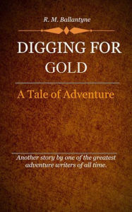 Title: Digging for Gold, Author: Ballantyne R. M.
