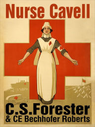 Title: Nurse Cavell A play in three acts, Author: C. S. Forester