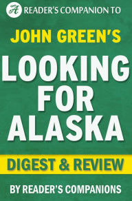 Title: Digest & Review Looking for Alaska by John Green, Author: Companion Digests