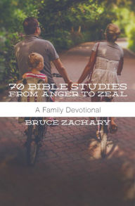 Title: 70 Bibles Studies from Anger to Zeal, Author: Bruce Zachary