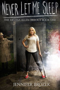 Title: Never Let Me Sleep (The Melissa Allen Trilogy Book 1), Author: Jennifer Brozek