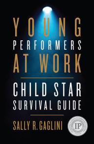 Title: Young Performers at Work: Child Star Survival Guide, Author: Sally R. Gaglini