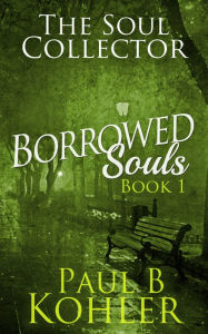 Title: The Soul Collector: Borrowed Souls: Book 1, Author: Paul Kohler