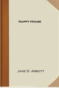 Title: Happy House, Author: Jane D. Abbott