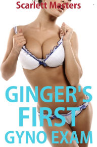 Title: Ginger's First Gyno Exam, Author: Scarlett Masters