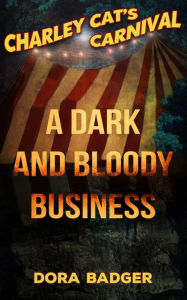 Title: A Dark and Bloody Business - Charley Cat's Carnival: Book 0, Author: Dora Badger