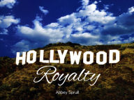 Title: Hollywood Royalty, Author: Abbey Spruill