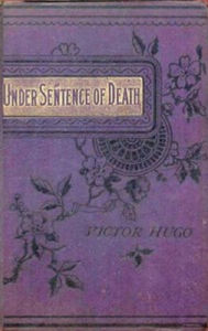 Title: Under Sentence of Death (Unabridged), Author: Victor Hugo