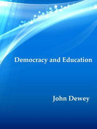 Title: Democracy and Education: An Introduction to the Philosophy of Education, Author: John Dewey