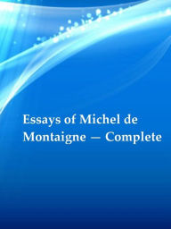 Title: Essays of Michel de Montaigne Complete, Author: Michel de Montaigne