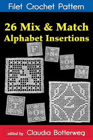 Title: 26 Mix & Match Alphabet Insertions Filet Crochet Pattern, Author: Claudia Botterweg