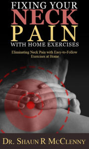 Title: Fixing Your Neck Pain with Home Exercises, Author: Shaun McClenny