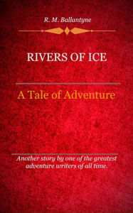 Title: Rivers of Ice, Author: R.M Ballantyne