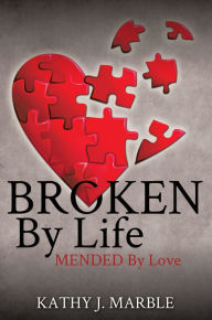 Title: Broken By Life, Author: Kathy J. Marble