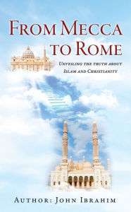 Title: From Mecca to Rome, Author: John Ibrahim