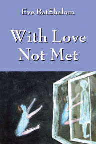 Title: With Love Not Met, Author: Eve Bat Shalom