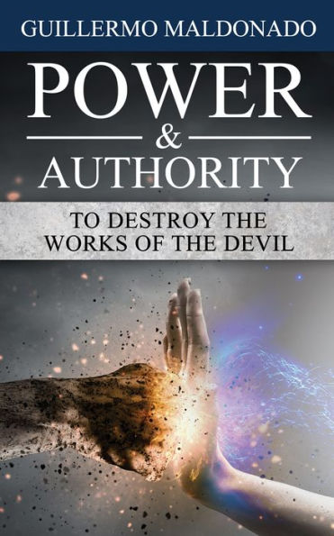 Power & Authority to Destroy the Works of the Devil