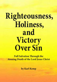 Title: Righteousness, Holiness, and Victory Over Sin, Author: Karl Kemp