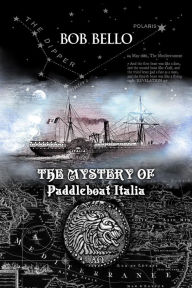 Title: The Mystery of Paddleboat Italia, Author: Bob Bello