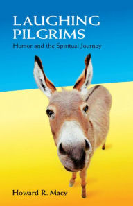 Title: Laughing Pilgrims: Humor and the Spiritual Journey, Author: Howard R. Macy