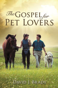 Title: The Gospel for Pet Lovers, Author: David J. Brady