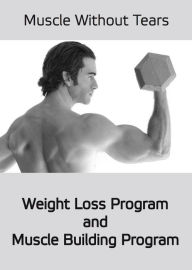 Title: Muscles Without Tears: Weight Loss and Muslce Building Program, Author: Rustam Khakimov