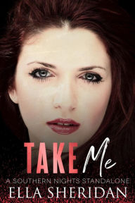 Title: Take Me: A Southern Nights Standalone, Author: Ella Sheridan