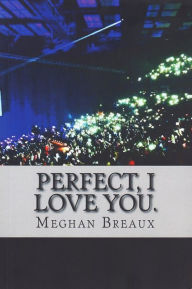 Title: Perfect, I Love You, Author: Meghan Breaux