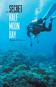 Title: The Secret of Half Moon Bay, Author: Thomas W. Dawson