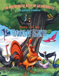Title: The Adventure of Ricky the Golden Rooster Ricky and the Hawks of Egarth, Author: Angus Fubara