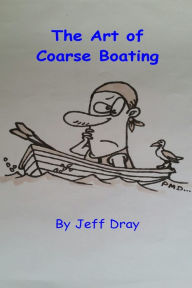 Title: The Art Of Coarse Boating, Author: Jeff Dray