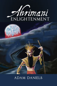 Title: Ahrimani Enlightenment, Author: Adam Daniels