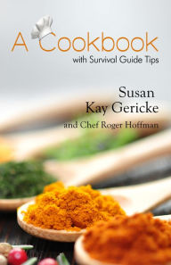 Title: A Cookbook with Survival Guide Tips, Author: Susan Gericke