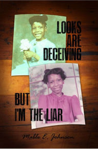Title: Looks Are Deceiving but I'm the Liar, Author: Mable E. Johnson