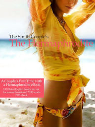 Title: Couples Sexy Story Time: The Hermaphrodite, A Couples First time Experience, Author: Mr and Mrs Smith