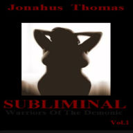 Title: Subliminal: Warriors of the Demonic, Author: Jonahus Thomas