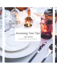 Title: Increasing Your Tips... For Servers - How To Double Your Tips in 24 Hours, Author: Melinda Tanaka