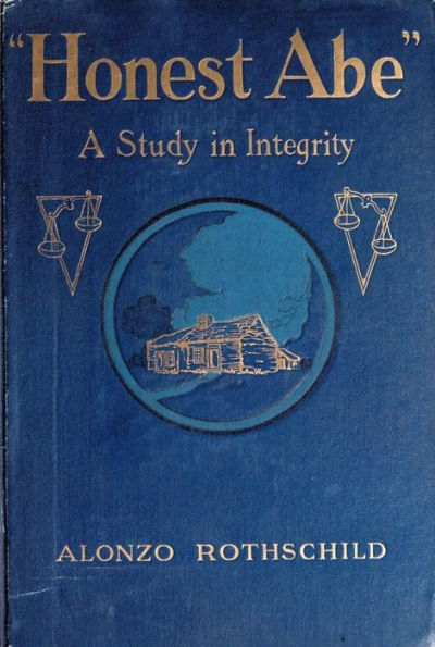 HONEST ABE. A Study in Integrity based on the Early Life of Abraham Lincoln.