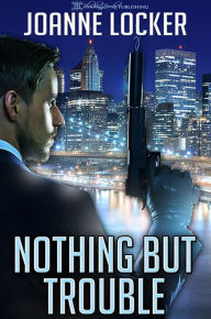 Title: Nothing But Trouble, Author: Joanne Locker