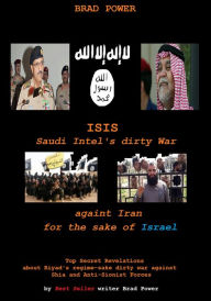 Title: ISIS: Saudi Intel Dirty War, Author: Brad Power
